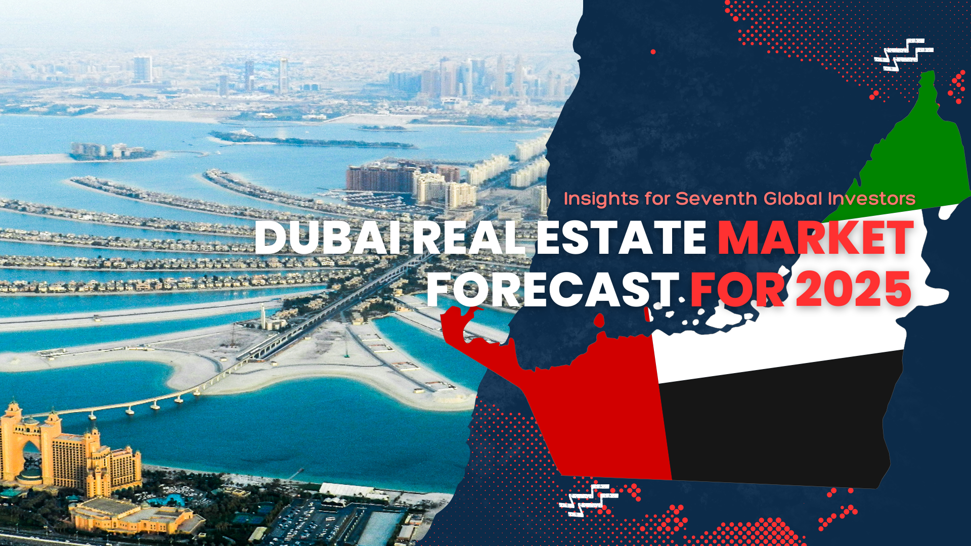 Dubai Real Estate Market Forecast for 2025: Insights for Seventh Global Investors